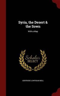 Cover image for Syria, the Desert & the Sown: With a Map