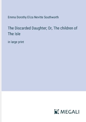 Cover image for The Discarded Daughter; Or, The children of The Isle