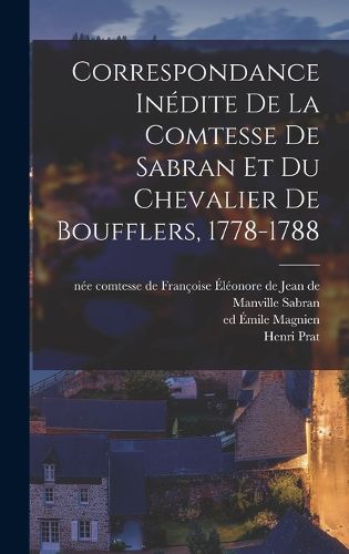 Cover image for Correspondance Inedite De La Comtesse De Sabran Et Du Chevalier De Boufflers, 1778-1788