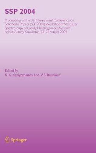 SSP 2004: Proceedings of the 8th International Conference on Solid State Physics, SSP 2004, Workshop  Moessbauer Spectroscopy of Lacally Heterogeneous Systems , held in Almaty, Kazakhstan, 23-26 August, 2004