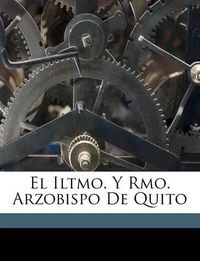 Cover image for El Iltmo. y Rmo. Arzobispo de Quito