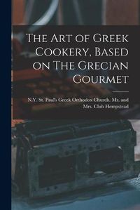 Cover image for The Art of Greek Cookery, Based on The Grecian Gourmet