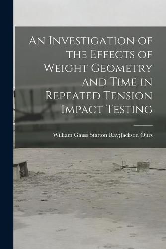 Cover image for An Investigation of the Effects of Weight Geometry and Time in Repeated Tension Impact Testing