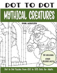 Cover image for Dot to Dot Mythical Creatures for Adults