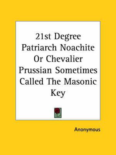 21st Degree Patriarch Noachite or Chevalier Prussian Sometimes Called the Masonic Key