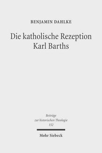 Cover image for Die katholische Rezeption Karl Barths: Theologische Erneuerung im Vorfeld des Zweiten Vatikanischen Konzils