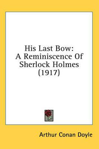 Cover image for His Last Bow: A Reminiscence of Sherlock Holmes (1917)