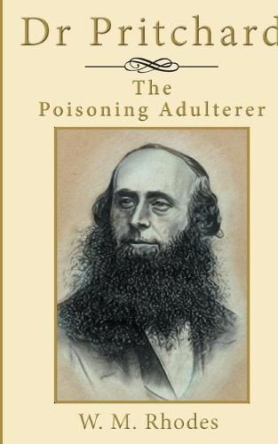 Cover image for Dr Pritchard The Poisoning Adulterer: A Victorian Killer Doctor