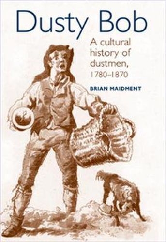 Cover image for Dusty Bob: A Cultural History of Dustmen, 1780-1870