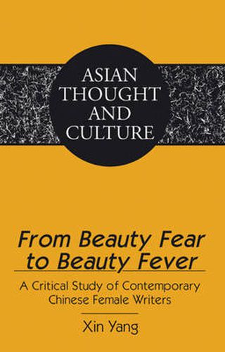 Cover image for From Beauty Fear to Beauty Fever: A Critical Study of Contemporary Chinese Female Writers