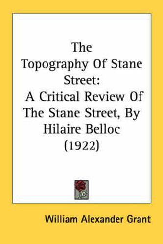 The Topography of Stane Street: A Critical Review of the Stane Street, by Hilaire Belloc (1922)