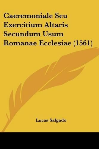 Cover image for Caeremoniale Seu Exercitium Altaris Secundum Usum Romanae Ecclesiae (1561)