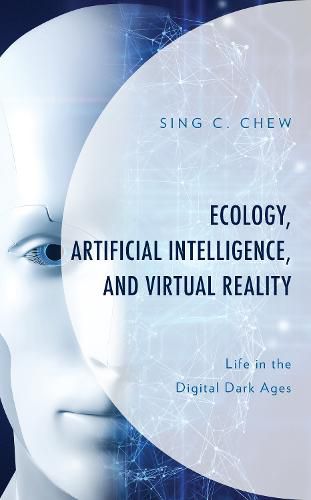 Cover image for Ecology, Artificial Intelligence, and Virtual Reality: Life in the Digital Dark Ages