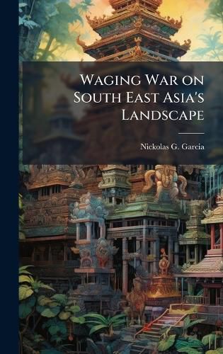 Cover image for Waging War on South East Asia's Landscape