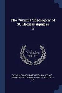 Cover image for The Summa Theologica of St. Thomas Aquinas: 17