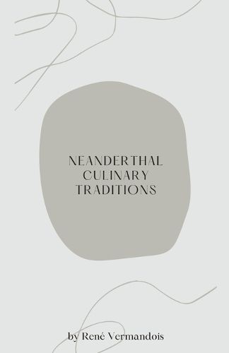 Cover image for Neanderthal Culinary Traditions