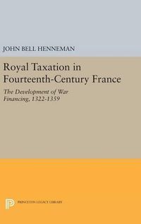 Cover image for Royal Taxation in Fourteenth-Century France: The Development of War Financing, 1322-1359