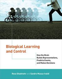 Cover image for Biological Learning and Control: How the Brain Builds Representations, Predicts Events, and Makes Decisions