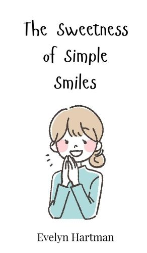 Cover image for The Sweetness of Simple Smiles