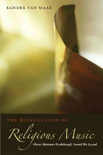 Cover image for The Reinvention of Religious Music: Olivier Messiaen's Breakthrough Toward the Beyond