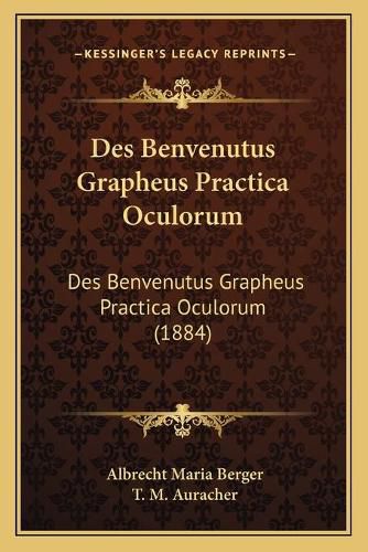 Des Benvenutus Grapheus Practica Oculorum: Des Benvenutus Grapheus Practica Oculorum (1884)