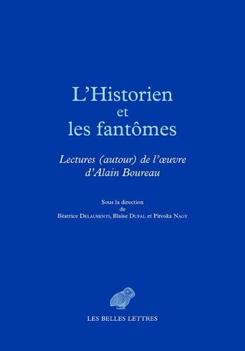 L'Historien Et Les Fantomes: Lectures (Autour) de l'Oeuvre d'Alain Boureau