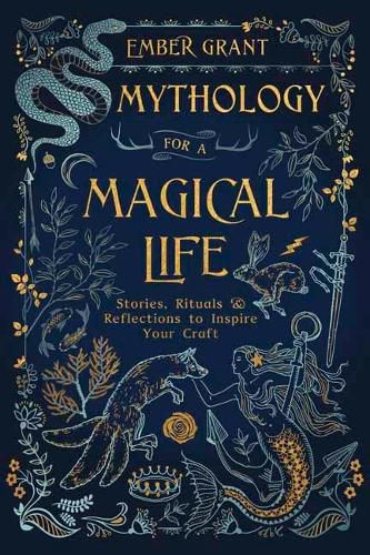 Cover image for Mythology for a Magical Life: Stories, Rituals and Reflections to Inspire Your Craft