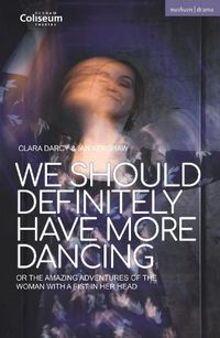 Cover image for We Should Definitely Have More Dancing: Or the Amazing Adventures of the Woman with a Fist in Her Head