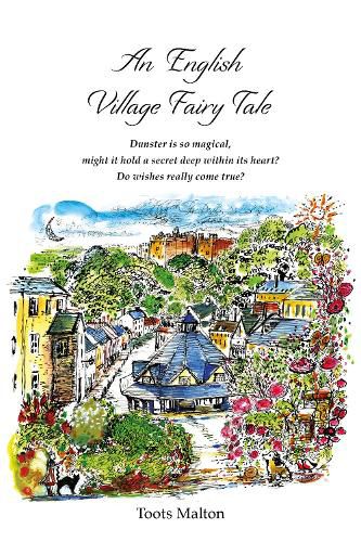 Cover image for An English Village Fairy Tale: Dunster is so magical,  might it hold a secret deep within its heart?  Do wishes really come true?