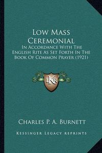 Cover image for Low Mass Ceremonial: In Accordance with the English Rite as Set Forth in the Book of Common Prayer (1921)