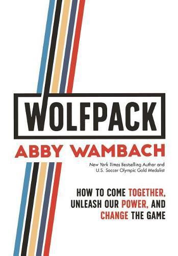 Wolfpack: How to Come Together, Unleash Our Power, and Change the Game