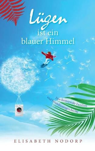 Cover image for Lugen ist ein blauer Himmel: Eine humorvolle Familien- und Freundinnengeschichte