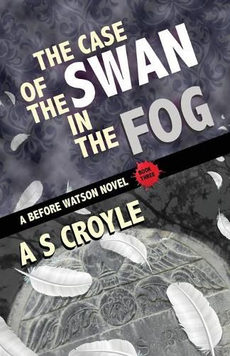 Cover image for The Case of the Swan in the Fog - A Before Watson Novel - Book Three