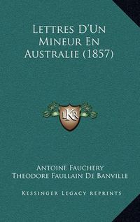 Cover image for Lettres D'Un Mineur En Australie (1857)