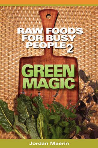 Cover image for Raw Foods For Busy People 2: Green Magic