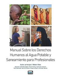 Cover image for Manual Sobre los Derechos Humanos al Agua Potable y Saneamiento para Profesionales