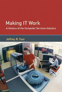 Cover image for Making IT Work: A History of the Computer Services Industry