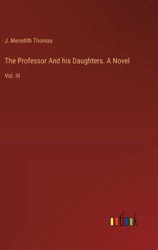 The Professor And his Daughters. A Novel