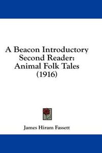 Cover image for A Beacon Introductory Second Reader: Animal Folk Tales (1916)