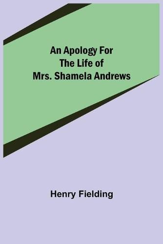 Cover image for An Apology for the Life of Mrs. Shamela Andrews