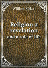 Cover image for Religion a revelation and a rule of life