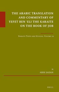 Cover image for The Arabic Translation and Commentary of Yefet ben 'Eli the Karaite on the Book of Job: Karaite Texts and Studies, Volume 12