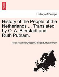 Cover image for History of the People of the Netherlands ... Translated by O. A. Bierstadt and Ruth Putnam. Part II