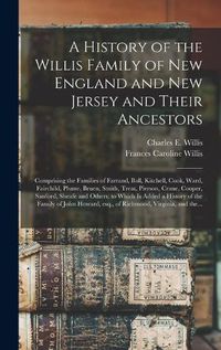 Cover image for A History of the Willis Family of New England and New Jersey and Their Ancestors