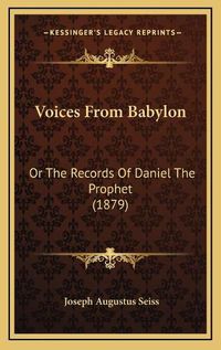 Cover image for Voices from Babylon: Or the Records of Daniel the Prophet (1879)