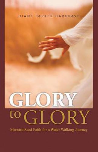 Cover image for Glory to Glory: Mustard Seed Faith for a Water Walking Journey