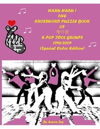 Cover image for HARU HARU! THE CROSSWORD PUZZLE BOOK OF 케이팝 K-POP IDOL GROUPS 1996-2009 (Special Color Edition)