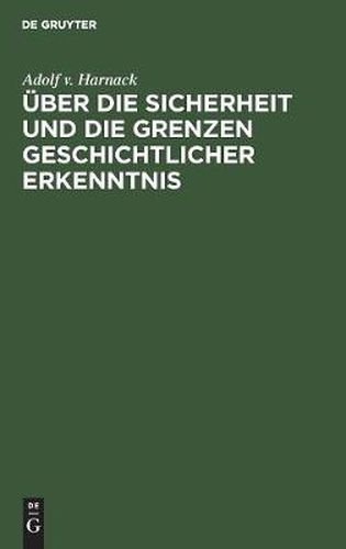 Cover image for UEber Die Sicherheit Und Die Grenzen Geschichtlicher Erkenntnis: Vortrag Gehalten in Der Ausschusssitzung Des Deutschen Museums Am 6. Februar 1917 in Munchen