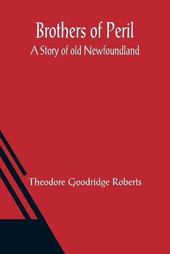 Brothers of Peril: A Story of old Newfoundland