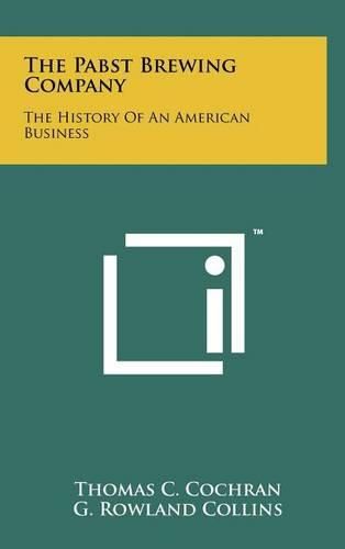 The Pabst Brewing Company: The History of an American Business